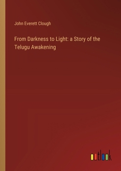 Paperback From Darkness to Light: a Story of the Telugu Awakening Book