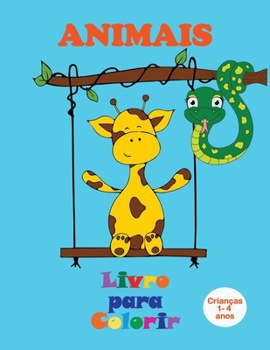 Animais - Livro para Colorir (Crian�as 1-4 anos): Lindos animais para colorir - Imagens grandes e simples para as crian�as colorir