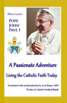 Paperback A Passionate Adventure: : Living the Catholic Faith Today Book