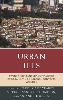 Urban Ills: Twenty-first-Century Complexities of Urban Living in Global Contexts, Volume 1