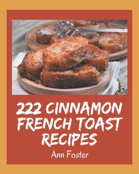 Paperback 222 Cinnamon French Toast Recipes: Making More Memories in your Kitchen with Cinnamon French Toast Cookbook! Book