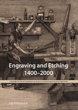 Hardcover Engraving and Etching, 1400-2000: A History of the Development of Manual Intaglio Printmaking Processes Book