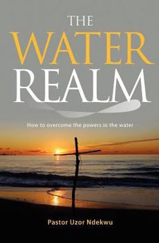 Paperback The Water Realm: How to overcome the powers in the water Book
