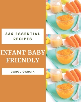 Paperback 365 Essential Infant Baby Friendly Recipes: Infant Baby Friendly Cookbook - Your Best Friend Forever Book