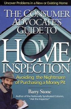 Paperback The Consumer Advocate's Guide to Home Inspection: Avoiding the Nightmare of Purchasing a Money Pit Book