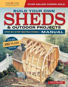 Paperback Build Your Own Sheds & Outdoor Projects Manual, Fifth Edition: Over 200 Plans Inside Book