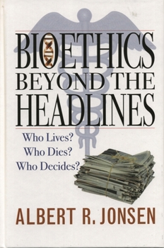 Hardcover Bioethics Beyond the Headlines: Who Lives? Who Dies? Who Decides? Book