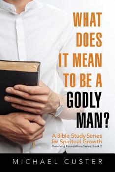 Paperback What Does It Mean to be a Godly Man?: A Bible Study Course Book
