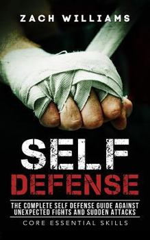 Paperback Self Defense: The Complete Self Defense Guide against Unexpected Fights and Sudden Attacks Book