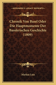 Paperback Chronik Von Basel Oder Die Hauptmomente Der Basslerischen Geschichte (1809) [German] Book