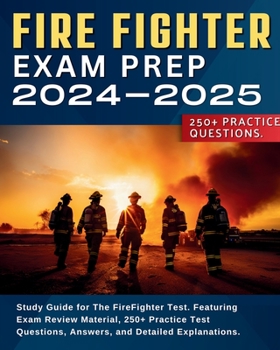 Paperback Firefighter Exam Prep: Study Guide for The FireFighter Test. Featuring Exam Review Material, 250+ Practice Test Questions, Answers, and Detai Book