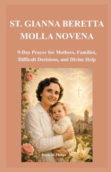 Paperback St. Gianna Beretta Molla Novena: 9-Day Prayer for Mothers, Families, Difficult Decisions, and Divine Help Book
