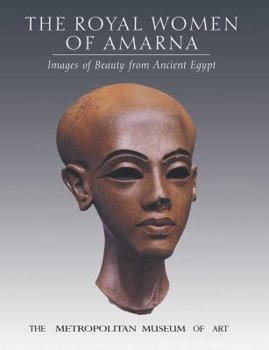 Paperback The Royal Women of Amarna: Images of Beauty from Ancient Egypt Book