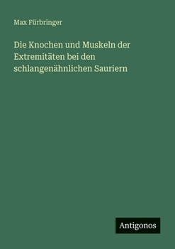 Paperback Die Knochen und Muskeln der Extremitäten bei den schlangenähnlichen Sauriern [German] Book