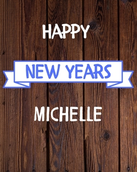 Happy New Years Michelle's: 2020 New Year Planner Goal Journal Gift for Michelle  / Notebook / Diary / Unique Greeting Card Alternative