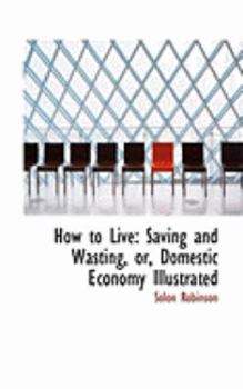 Paperback How to Live: Saving and Wasting, Or, Domestic Economy Illustrated Book