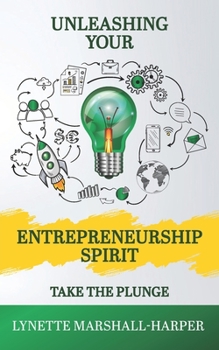 Paperback Unleashing Your Entrepreunership Spirit: Take the Plunge Book