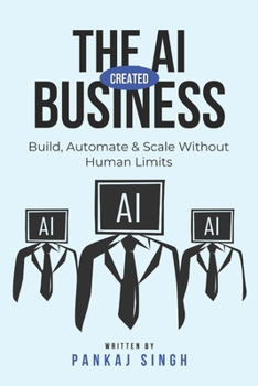 Paperback The AI-Created Business: Build, Automate & Scale Without Human Limits Book
