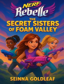 NERF Rebelle: The Secret Sisters of Foam Valley