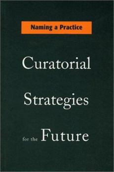 Paperback Naming a Practice: Curatorial Strategies for the Future Book