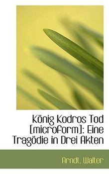 Paperback Konig Kodros Tod [Microform]: Eine Tragodie in Drei Akten Book