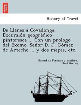 Paperback De Llanes á Covadonga. Excursión geográfico-pintoresca ... Con un prologo del Excmo. Señor D. J. Gómez de Arteche ... y [Spanish] Book