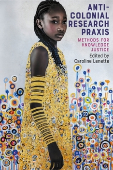 Hardcover Anti-Colonial Research PRAXIS: Methods for Knowledge Justice Book