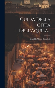Hardcover Guida Della Città Dell'aquila... [Italian] Book