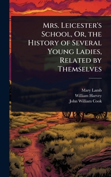 Hardcover Mrs. Leicester's School, Or, the History of Several Young Ladies, Related by Themselves Book