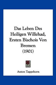 Paperback Das Leben Des Heiligen Willehad, Ersten Bischois Von Bremen (1901) [German] Book