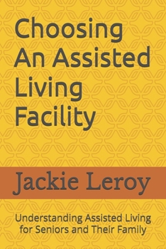 Choosing An Assisted Living Facility:: Understanding Assisted Living For Seniors And Their Family