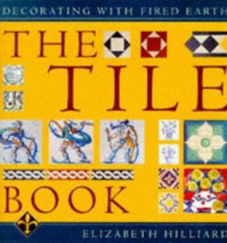 Hardcover The Tile Book: Decorating with "Fired Earth" Book