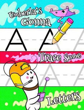 Paperback Umberla's Gonna Trace Some Letters: Personalized Tracing Workbook for Kids Learning to Write the Letters of the Alphabet, Paper with 1 Ruling for Chil Book