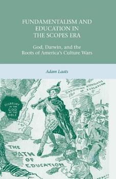 Paperback Fundamentalism and Education in the Scopes Era: God, Darwin, and the Roots of America's Culture Wars Book