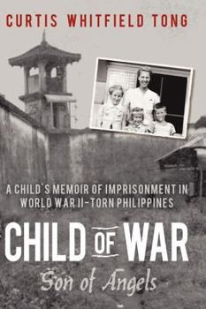 Paperback Child of War: Son of Angels: A Child's Memoir of Horror and Reconciliation While Imprisoned in World War II-Torn Philippines Book