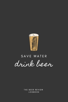 The Beer Review Logbook: A Beer Tasting Journal, Logbook & Festival Diary & Notebook|Book For Rating, Reviewing, and Taking Notes| 201 Pages|6x9 Inches