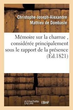 Paperback Mémoire sur la charrue, considérée principalement sous le rapport de la présence ou [French] Book