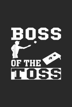 Boss Of The Toss: Boss Of The Toss Cornhole Game Tailgating Funny  Journal/Notebook Blank Lined Ruled 6x9 100 Pages