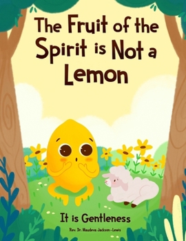 The Fruit of the Spirit is NOT a Lemon: It is Gentleness