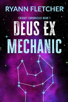 Deus Ex Mechanic (The Cricket Chronicles) - Book #1 of the Cricket Chronicles