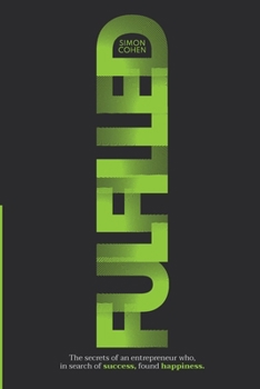 Paperback Fulfilled: The secrets of an entrepreneur who, in search of success, found happiness. Book