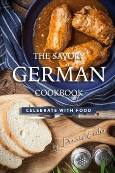 Paperback The Savory German Cookbook: Celebrate with Food Book