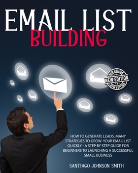 Paperback Email List Building: How To Generate Leads. Many Strategies To Grow Your Email List Quickly - A Step by Step Guide For Beginners To Launchi Book