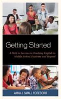 Paperback Getting Started: A Path to Success to Teaching English to Middle School Students and Beyond Book