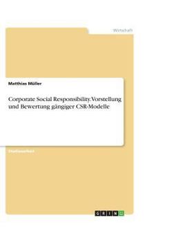 Paperback Corporate Social Responsibility. Vorstellung und Bewertung g?ngiger CSR-Modelle [German] Book