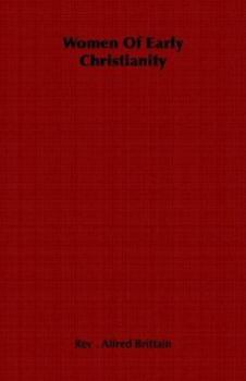 Women of Early Christianity - Book #3 of the Woman in All Ages and in All Countries