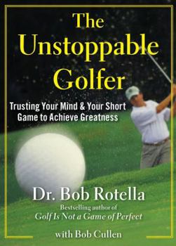 Hardcover The Unstoppable Golfer: Trusting Your Mind & Your Short Game to Achieve Greatness Book