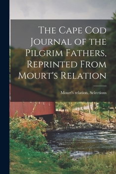 Paperback The Cape Cod Journal of the Pilgrim Fathers, Reprinted From Mourt's Relation Book