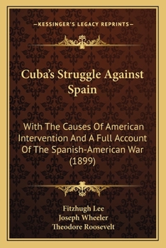 Paperback Cuba's Struggle Against Spain: With The Causes Of American Intervention And A Full Account Of The Spanish-American War (1899) Book