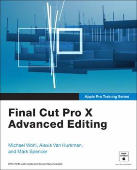 Hardcover Apple Pro Training Series: Final Cut Pro X Advanced Editing [With DVD ROM] Book